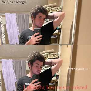 I thought love never existed by troubles r3v3ng3