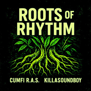 ROOTS OF RHYTHM by Cumfi R.A.S., KillaSoundBoy
