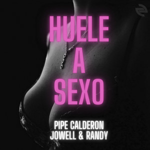 Huele a Sexo by Pipe Calderón, Jowell & Randy
