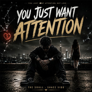 You Just Want Attention by The Soull, Shazz Sidd
