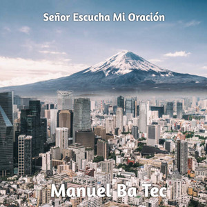 Manuel Ba Tec - Señor Escucha Mi Oración (Remix)