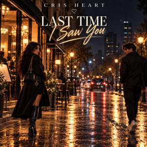 Last Time I Saw You by CRIS HEART