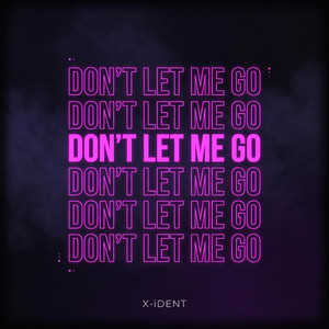 Don't Let Me Go by X-iDENT