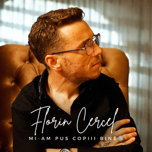 Florin Cercel - Mi-Am Pus Copiii Bine