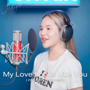My Love Looks Like You by JIXGO