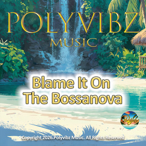 Blame It On The Bossanova by Polyvibz Music