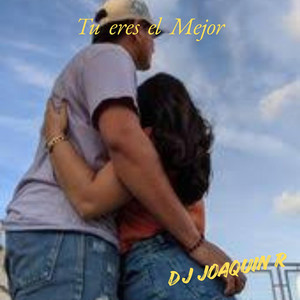 Tu eres el Mejor by Dj JoaquinR
