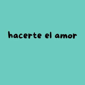 hacerte el amor by El Chupilupi