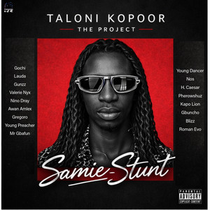 Taloni Kopoor (The Project) Team A by Samie Stunt, Gochi, Lauda, Gunzz, Valerie Nyx, Nino Dray, Awon Amlex, Gregoro, Young Preacher, Mr Gbafun