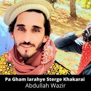 Abdullah Wazir - Pa Gham larahye Sterge Khakarai