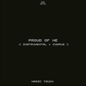 Magic Touch - Proud of me (Instrumental + chorus)