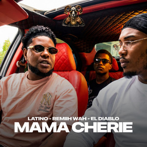 LATINO. - MAMA CHERIE (feat. El Diablo & Remiih Wah Official)