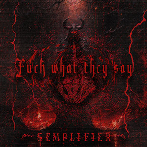 Fuck What They Say by SEMPLIFIER