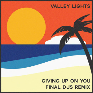 Giving Up On You - Final Djs Remix by Valley Lights, Final Djs