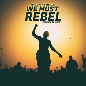 We Must Rebel by Rebellion The Recaller, Suns Of Light