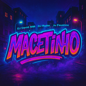Dj David MM, Ju Faustino & DJ Ryder - Macetinho