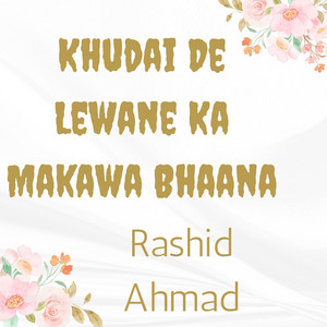Rashid Ahmad - Khudai De Lewane Ka Makawa Bhaana