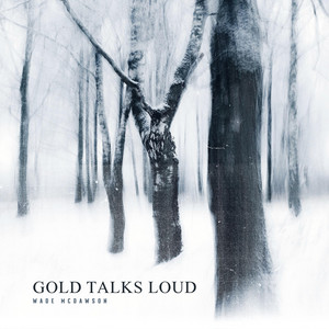 Gold Talks Loud by Wade Mcdawson