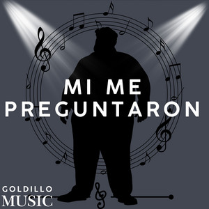 Mi me preguntaron by GOLDILLO MUSIC
