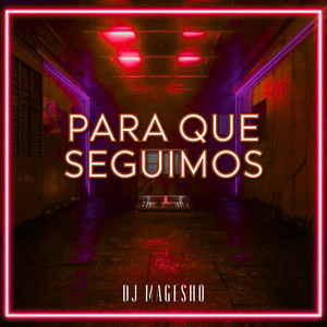 Para Que Seguimos by DJ MAGESHO