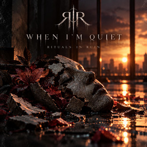 When I'm Quiet by Rituals In Ruin