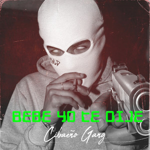 Bebe Yo Te Dije by Cibaeño Gang