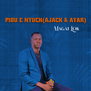 Magai Lok - Piou E Nyuch (Ajack & Ayar)