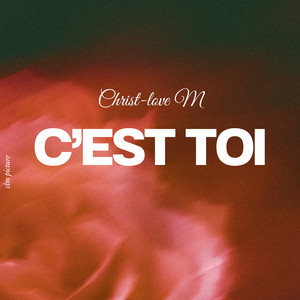 C'est Toi by Christ-Love M