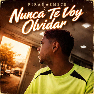 Nunca Te Voy A Olvidar by PirañaEmece