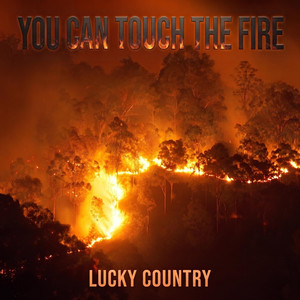 You Can Touch The Fire by Lucky Country