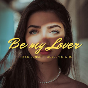 Be My Lover by Nikko Sunset, Golden Static