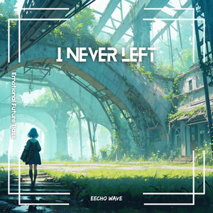 I Never Left by Eecho Wave