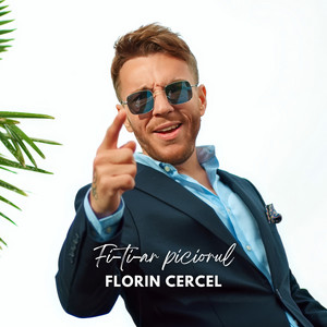 Florin Cercel - Fi-ti-ar piciorul
