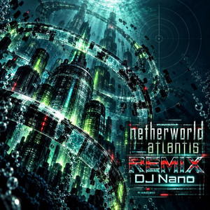 Atlantis - Dj Nano Remix by DJ Nano, Netherworld