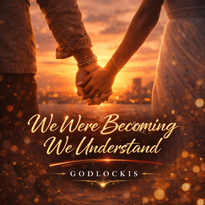 We Were Becoming We Understand by Godlockis