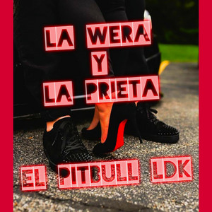el Pitbull LDK - La Wera y la Prieta