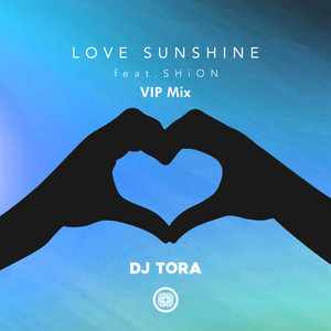 DJ Tora - Love Sunshine (Vip Mix) [Extended Mix] [feat. SHiON]