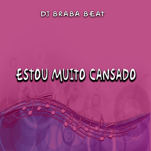 Dj Braba Beat - Estou Muito Cansado