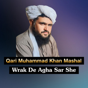 Qari Muhammad Khan Mashal - Wrak De Agha Sar She