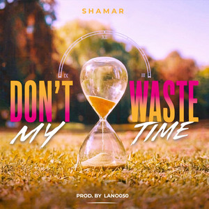 Don't Waste My Time by Shamar