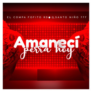 El Santo Niño 777 - Amanecí Perra Hoy (feat. El Compa Fofito RD)