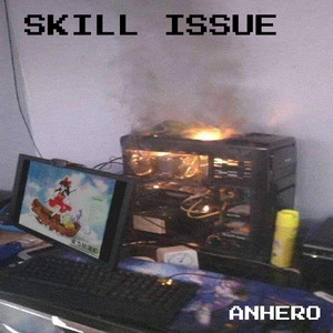skill issue by Anhero