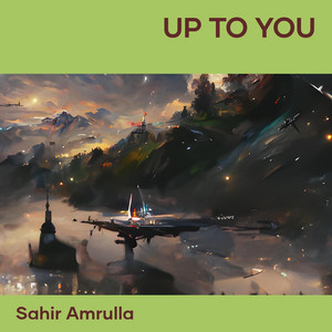Sahir Amrulla - Up to You