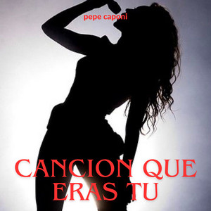 cancion que eras tu by pepe caponi