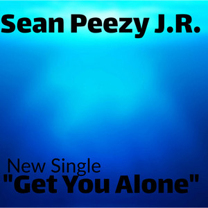 Get You Alone by Sean Peezy J.R.