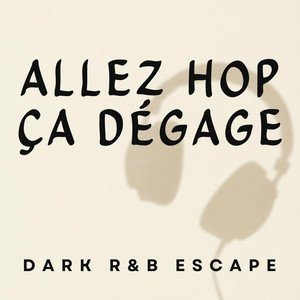 Allez Hop Ça Dégage by DARK R&B Escape