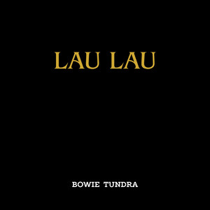 Lau Lau by Bowie Tundra