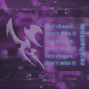 last chance, don't miss it by re:phantom