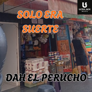 Solo Era Suerte by DAH EL PERUCHO