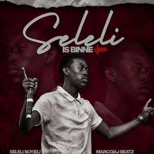 SELELI IS BINNE by Seleli Boy, Woza Carlito, Marco 7493, Eli, Rejx Entertainment
